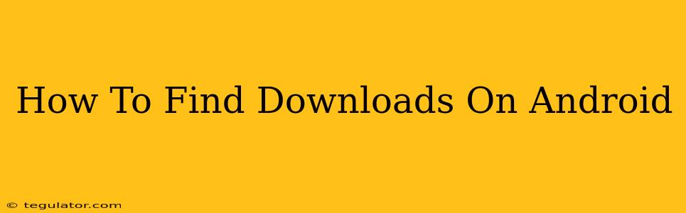 How To Find Downloads On Android