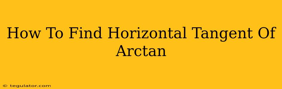 How To Find Horizontal Tangent Of Arctan