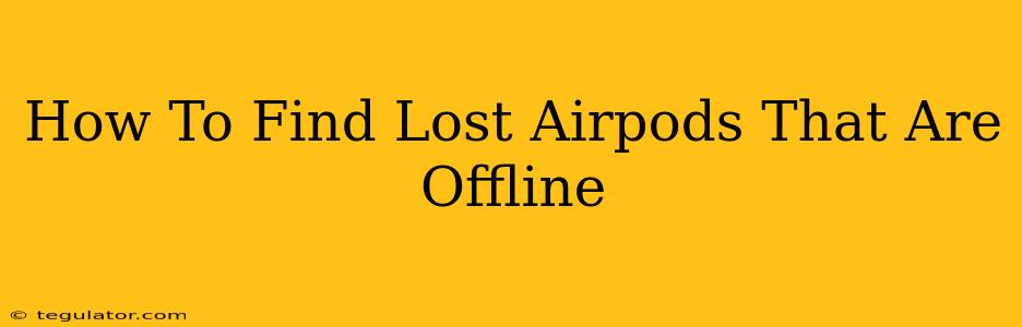 How To Find Lost Airpods That Are Offline