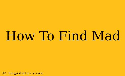 How To Find Mad