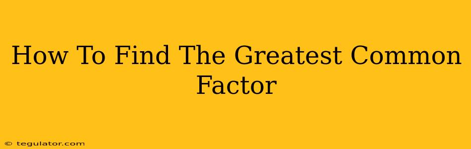 How To Find The Greatest Common Factor