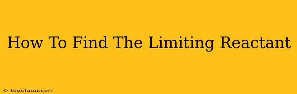 How To Find The Limiting Reactant