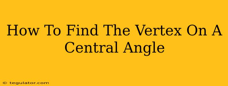 How To Find The Vertex On A Central Angle