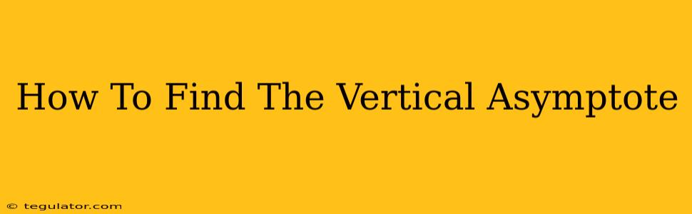 How To Find The Vertical Asymptote