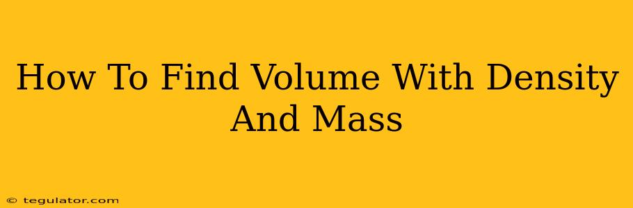 How To Find Volume With Density And Mass