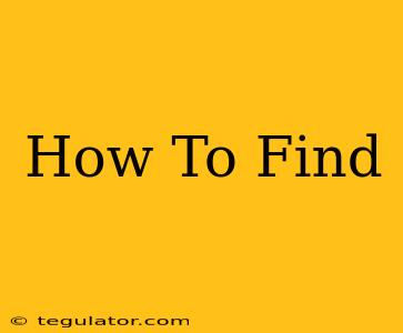 How To Find