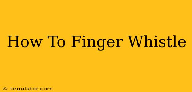 How To Finger Whistle