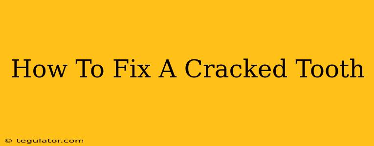 How To Fix A Cracked Tooth