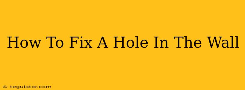 How To Fix A Hole In The Wall