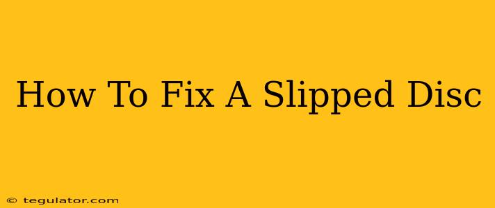 How To Fix A Slipped Disc