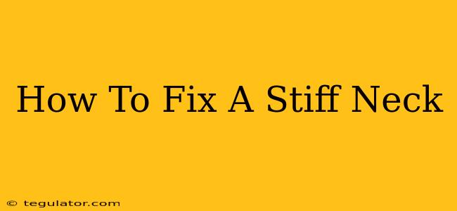 How To Fix A Stiff Neck