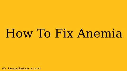 How To Fix Anemia