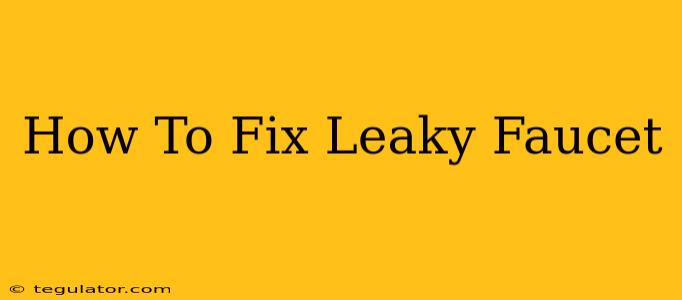 How To Fix Leaky Faucet