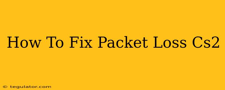 How To Fix Packet Loss Cs2