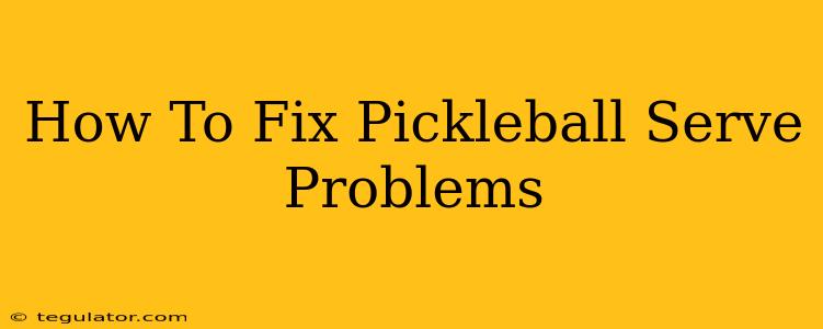 How To Fix Pickleball Serve Problems