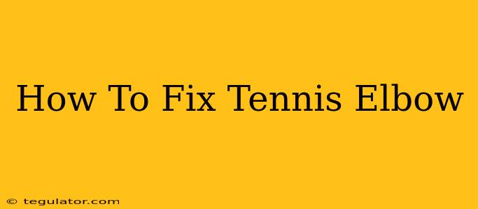 How To Fix Tennis Elbow