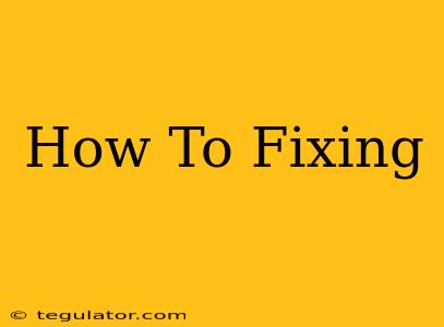 How To Fixing