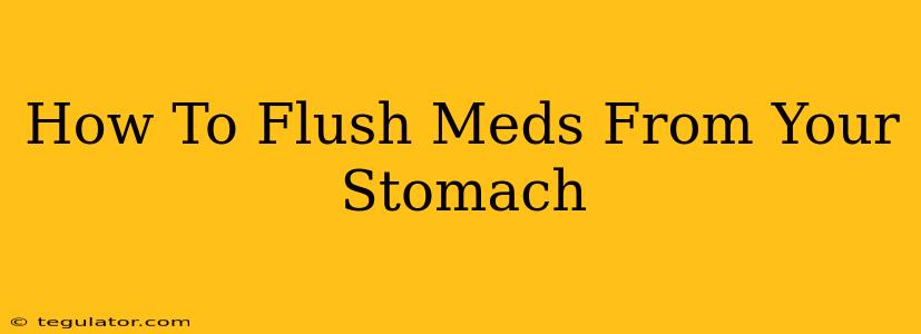 How To Flush Meds From Your Stomach