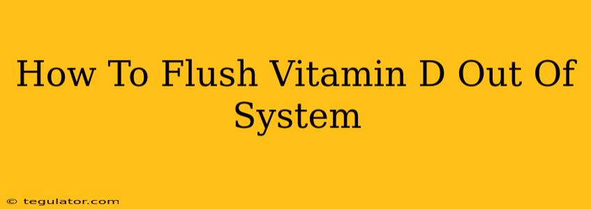 How To Flush Vitamin D Out Of System