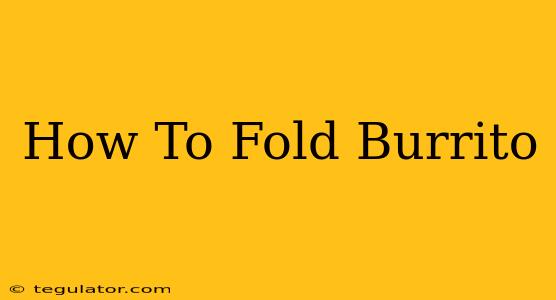 How To Fold Burrito