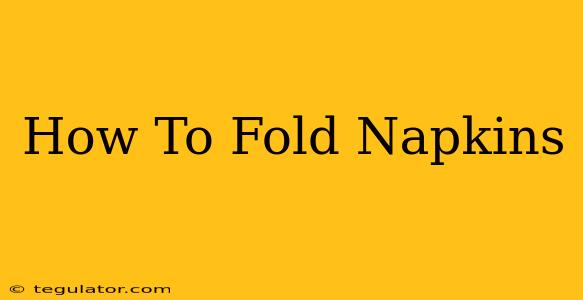 How To Fold Napkins