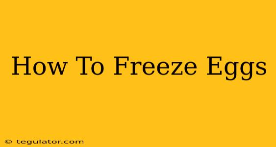 How To Freeze Eggs