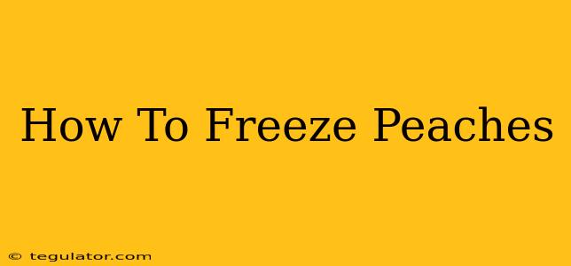 How To Freeze Peaches