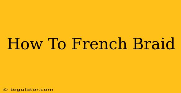 How To French Braid