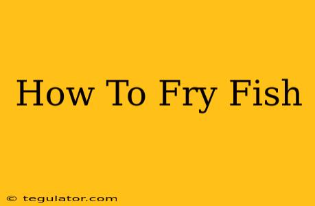 How To Fry Fish