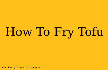 How To Fry Tofu