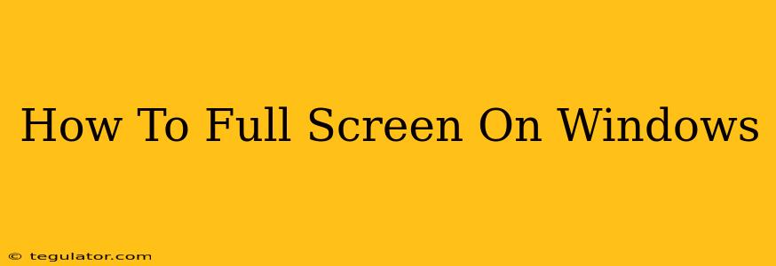 How To Full Screen On Windows