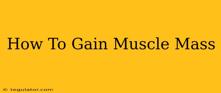 How To Gain Muscle Mass