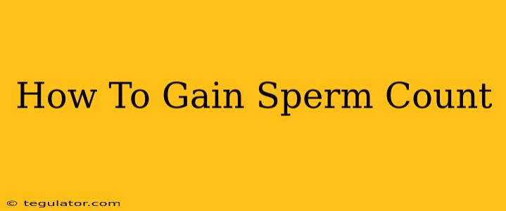 How To Gain Sperm Count