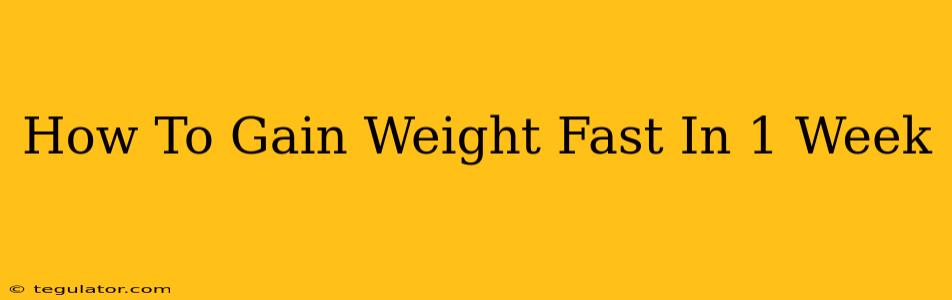 How To Gain Weight Fast In 1 Week