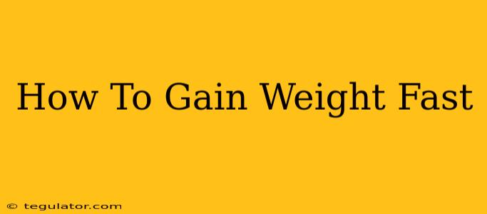 How To Gain Weight Fast