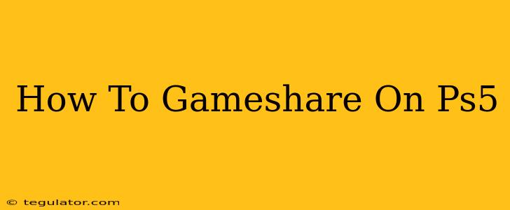 How To Gameshare On Ps5