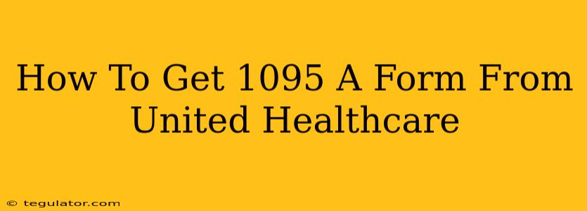 How To Get 1095 A Form From United Healthcare