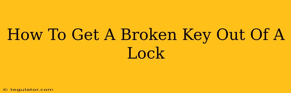 How To Get A Broken Key Out Of A Lock