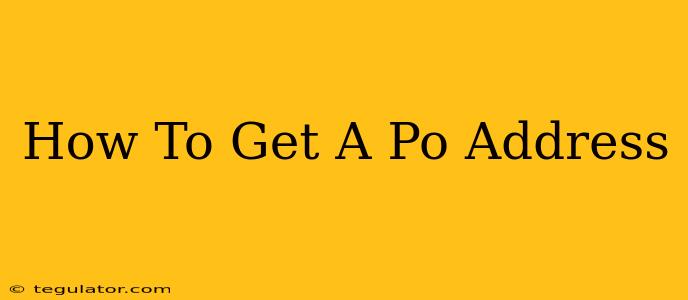 How To Get A Po Address