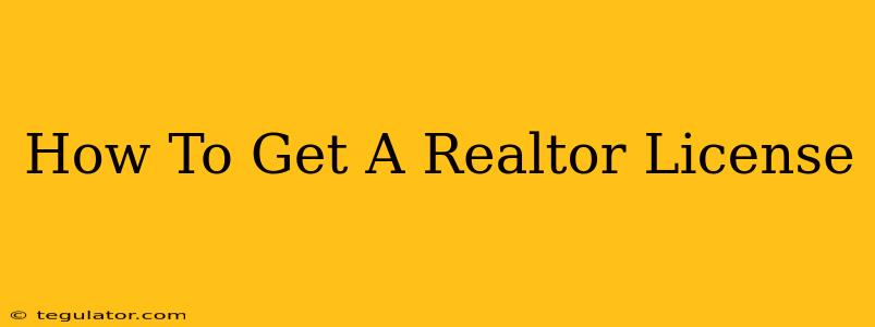 How To Get A Realtor License