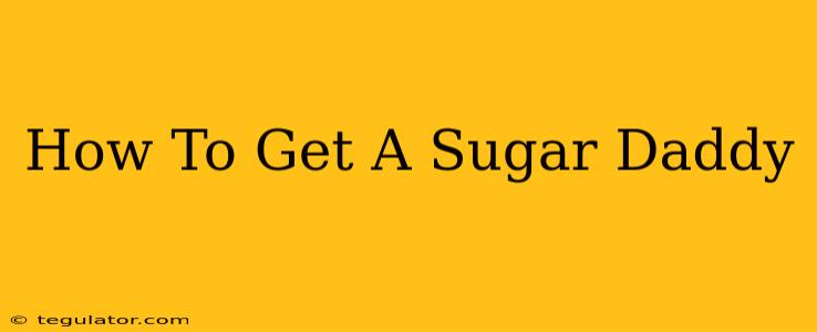 How To Get A Sugar Daddy