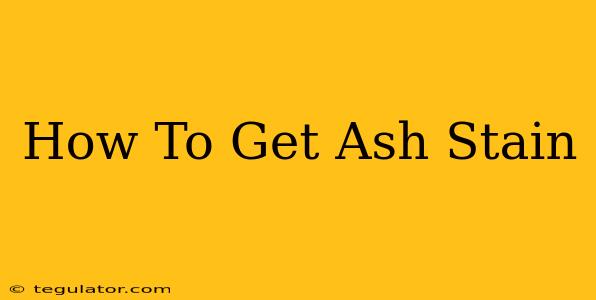 How To Get Ash Stain