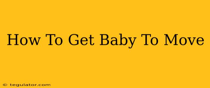 How To Get Baby To Move