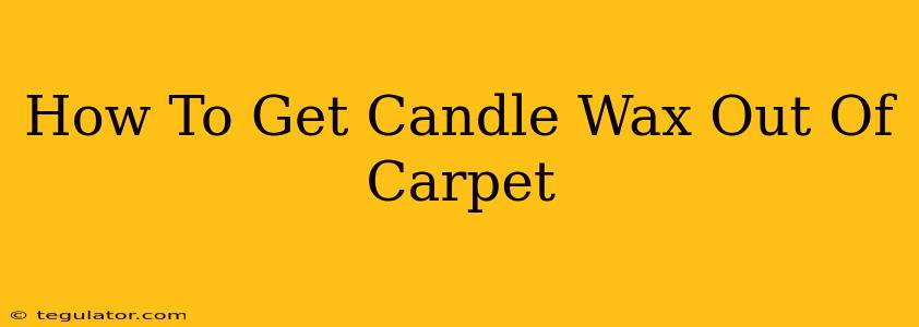 How To Get Candle Wax Out Of Carpet