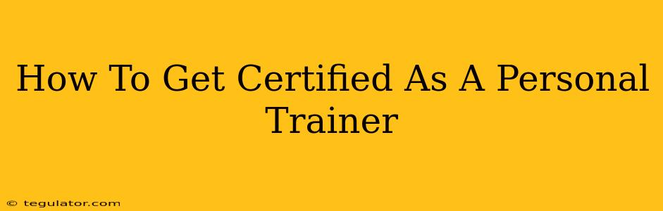 How To Get Certified As A Personal Trainer