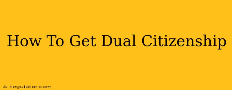 How To Get Dual Citizenship