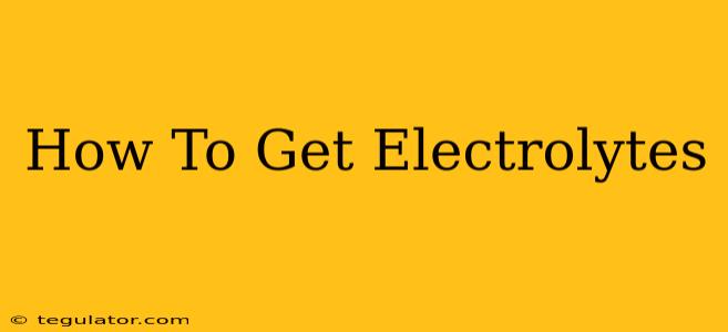 How To Get Electrolytes