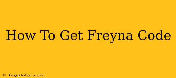 How To Get Freyna Code