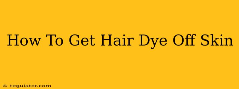 How To Get Hair Dye Off Skin