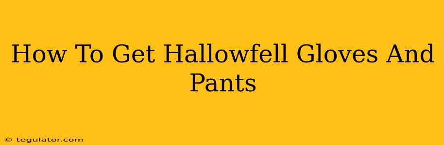 How To Get Hallowfell Gloves And Pants